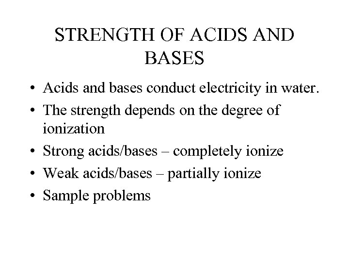 STRENGTH OF ACIDS AND BASES • Acids and bases conduct electricity in water. •