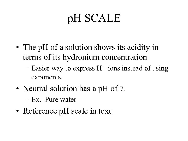p. H SCALE • The p. H of a solution shows its acidity in