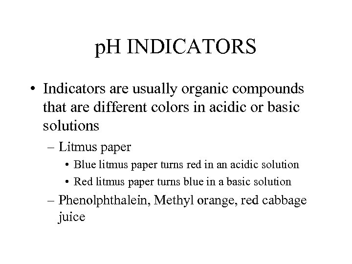 p. H INDICATORS • Indicators are usually organic compounds that are different colors in