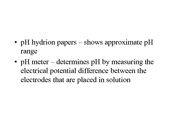  • p. H hydrion papers – shows approximate p. H range • p.
