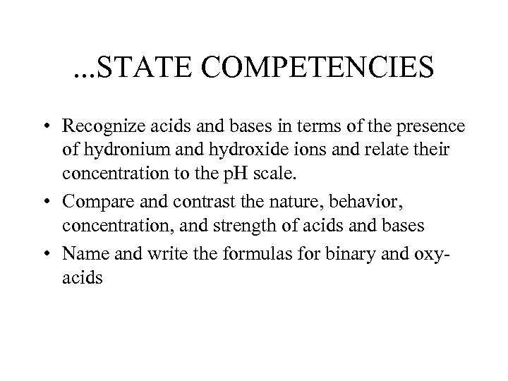 . . . STATE COMPETENCIES • Recognize acids and bases in terms of the