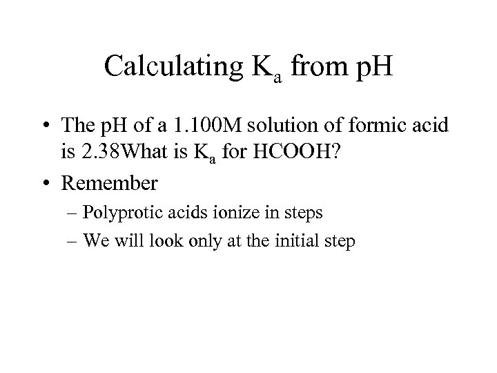 Calculating Ka from p. H • The p. H of a 1. 100 M