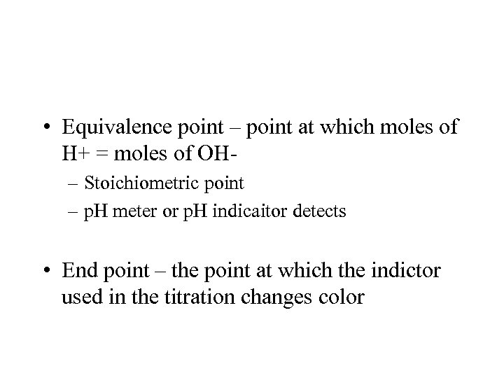  • Equivalence point – point at which moles of H+ = moles of
