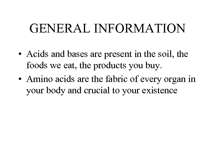 GENERAL INFORMATION • Acids and bases are present in the soil, the foods we