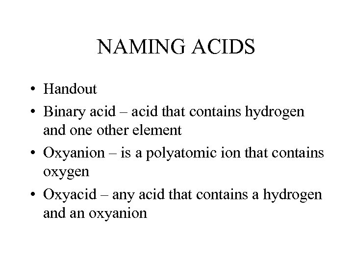 NAMING ACIDS • Handout • Binary acid – acid that contains hydrogen and one