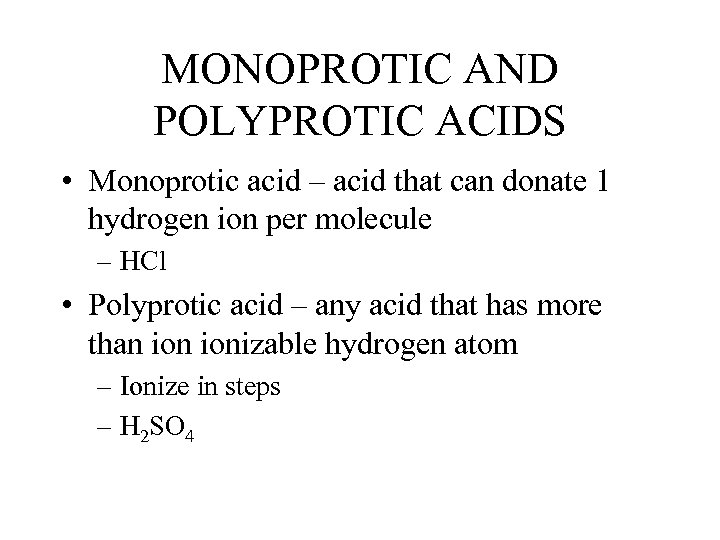 MONOPROTIC AND POLYPROTIC ACIDS • Monoprotic acid – acid that can donate 1 hydrogen