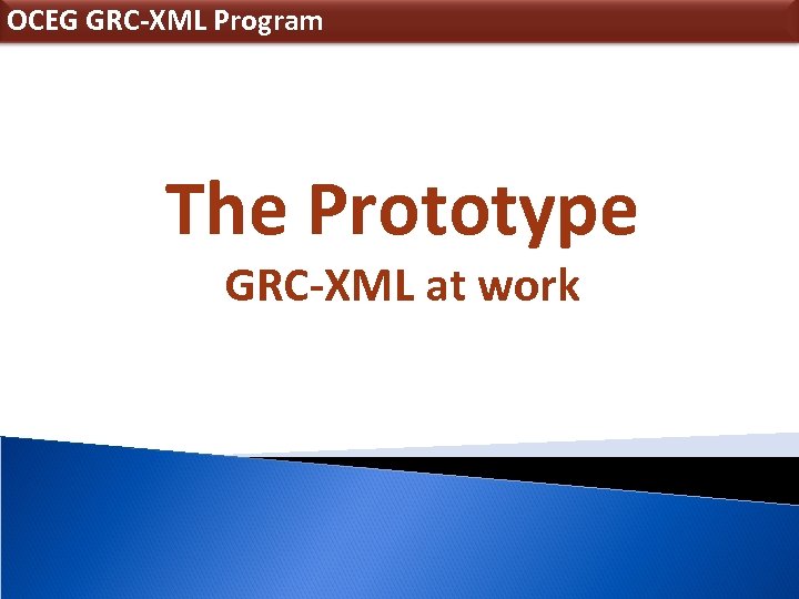 OCEG GRC-XML Program The Prototype GRC-XML at work 