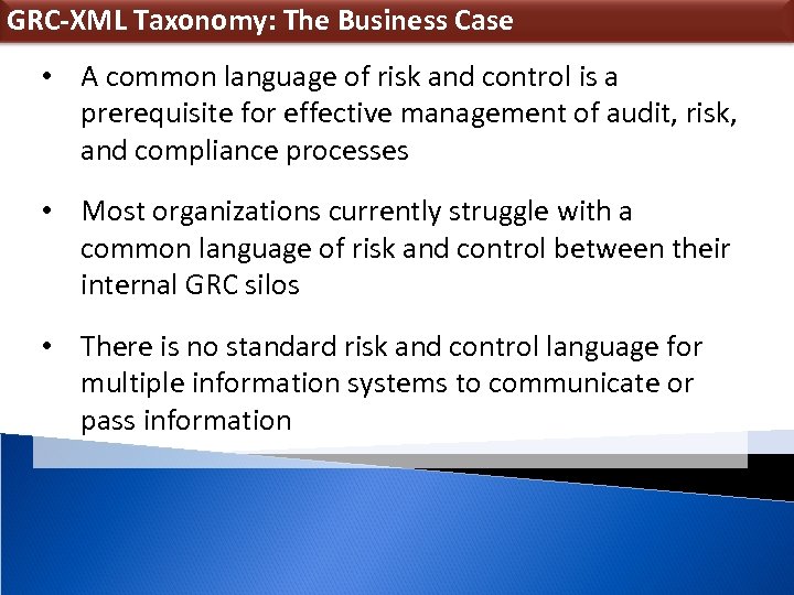 GRC-XML Taxonomy: The Business Case • A common language of risk and control is