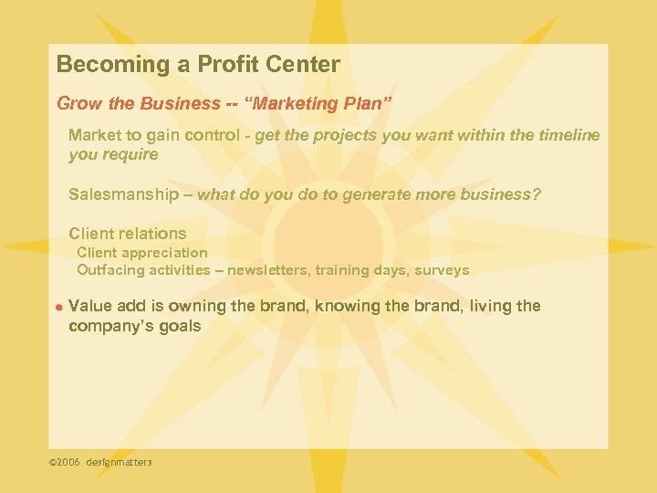 Becoming a Profit Center Grow the Business -- “Marketing Plan” Market to gain control