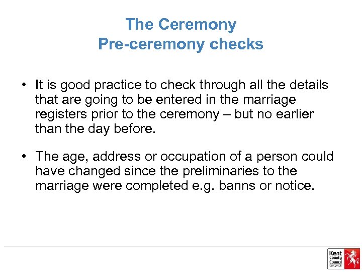 The Ceremony Pre-ceremony checks • It is good practice to check through all the