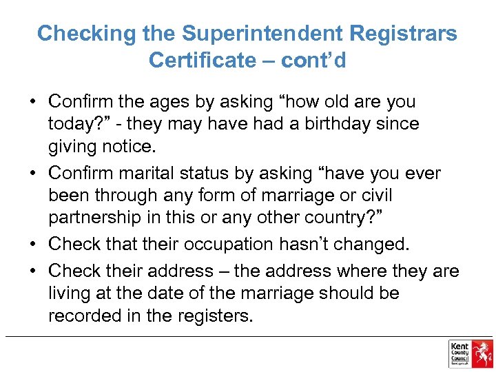 Checking the Superintendent Registrars Certificate – cont’d • Confirm the ages by asking “how