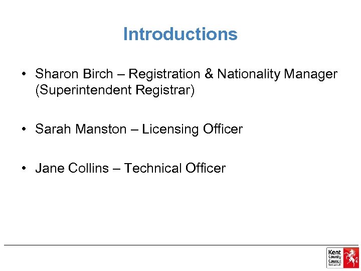 Introductions • Sharon Birch – Registration & Nationality Manager (Superintendent Registrar) • Sarah Manston