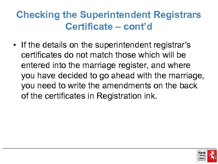 Checking the Superintendent Registrars Certificate – cont’d • If the details on the superintendent