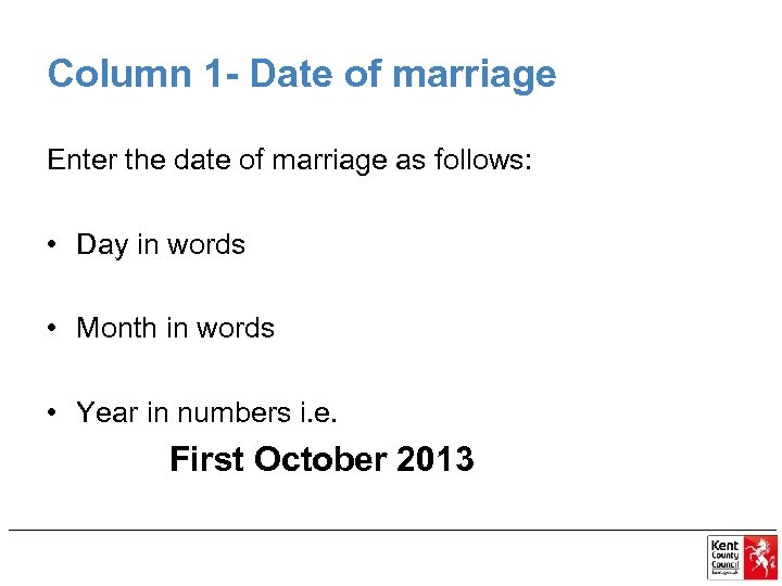 Column 1 - Date of marriage Enter the date of marriage as follows: •