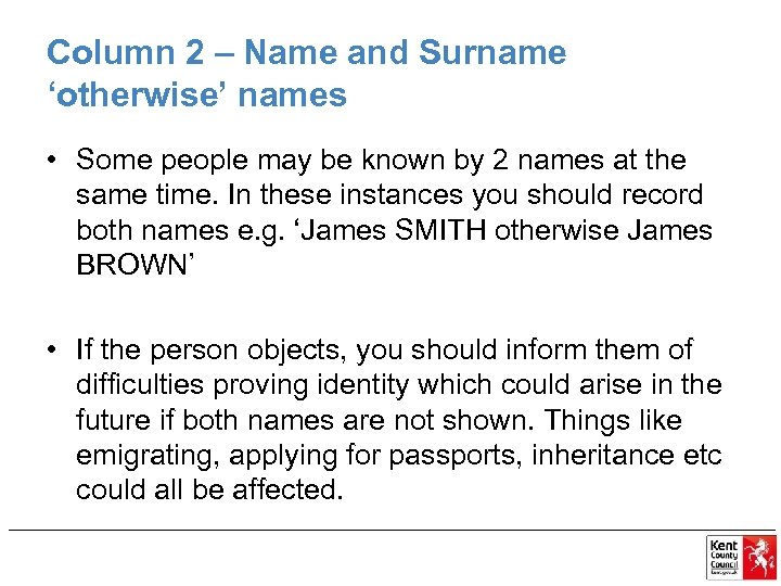 Column 2 – Name and Surname ‘otherwise’ names • Some people may be known