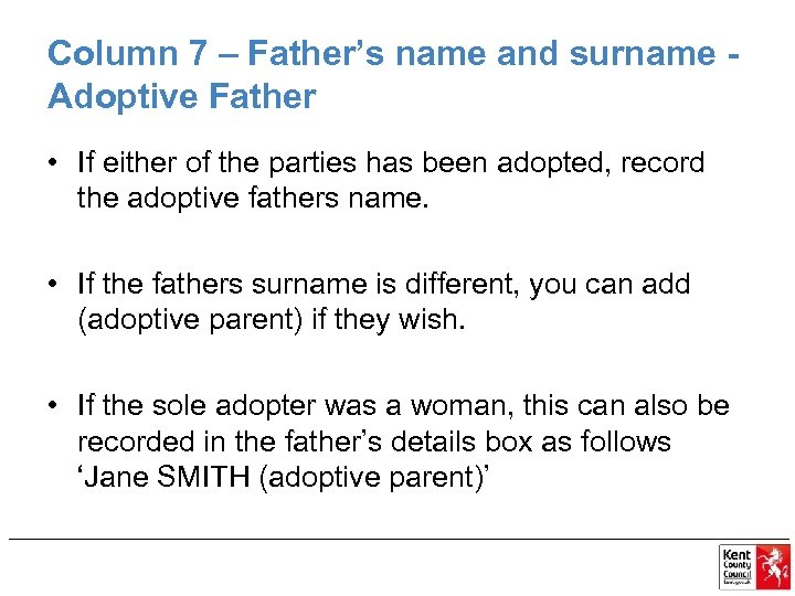 Column 7 – Father’s name and surname Adoptive Father • If either of the