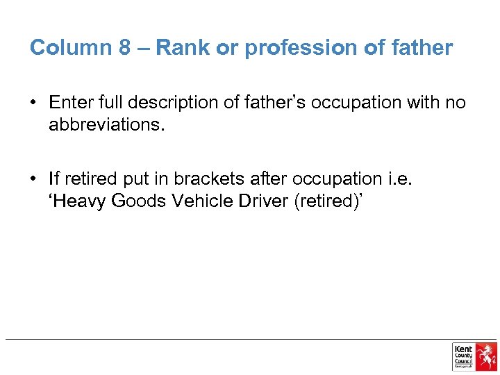Column 8 – Rank or profession of father • Enter full description of father’s