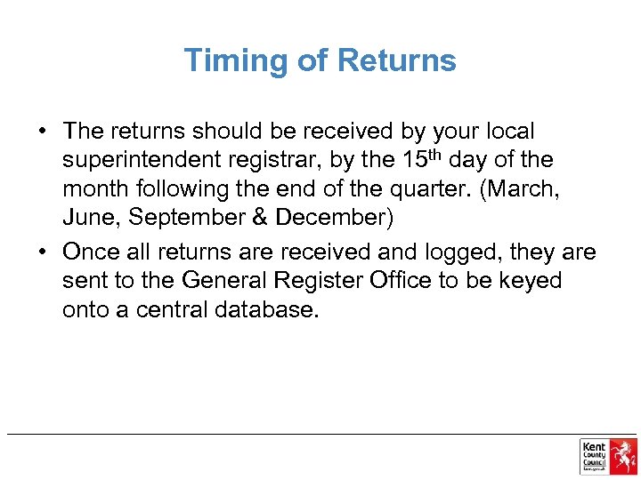 Timing of Returns • The returns should be received by your local superintendent registrar,