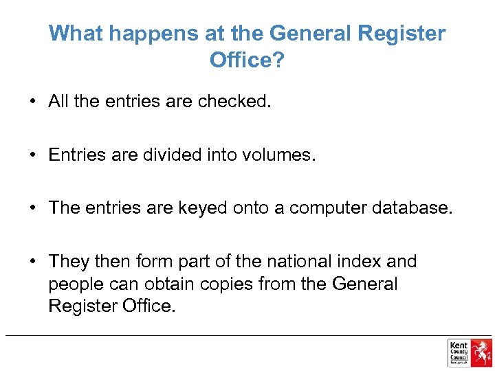 What happens at the General Register Office? • All the entries are checked. •