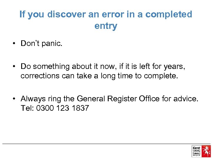 If you discover an error in a completed entry • Don’t panic. • Do