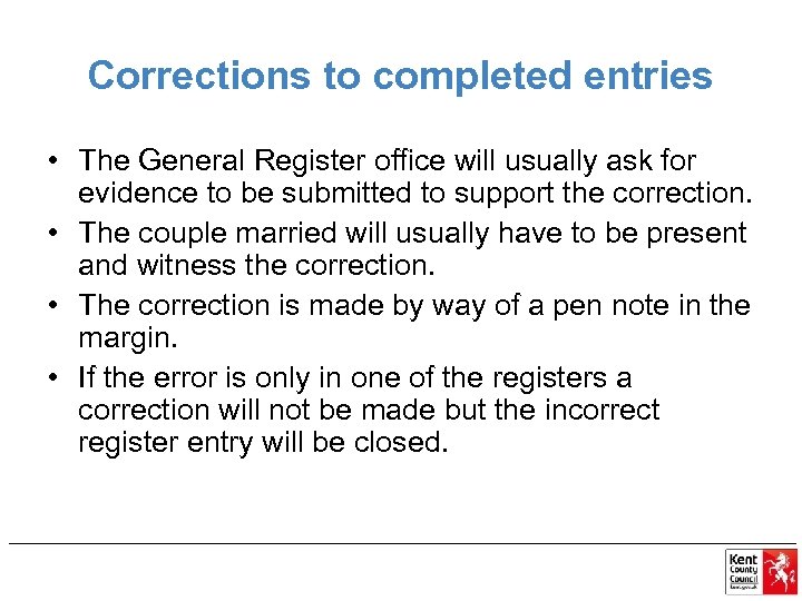 Corrections to completed entries • The General Register office will usually ask for evidence