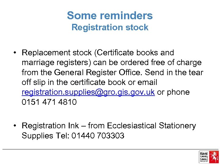 Some reminders Registration stock • Replacement stock (Certificate books and marriage registers) can be