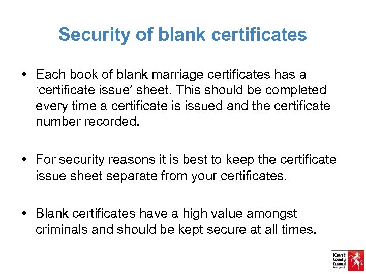 Security of blank certificates • Each book of blank marriage certificates has a ‘certificate