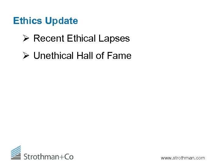 Ethics Update Ø Recent Ethical Lapses Ø Unethical Hall of Fame www. strothman. com