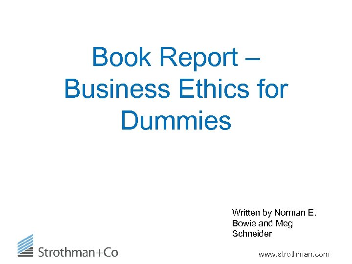 Book Report – Business Ethics for Dummies Written by Norman E. Bowie and Meg