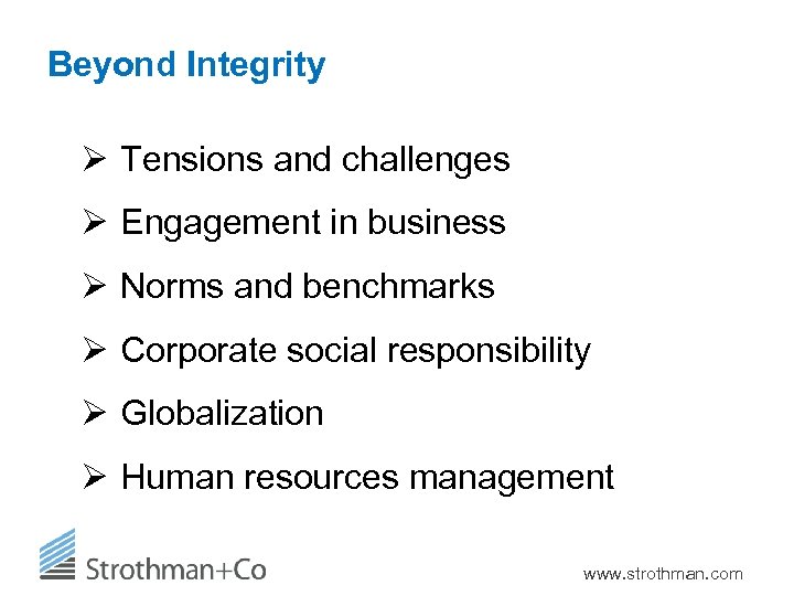 Beyond Integrity Ø Tensions and challenges Ø Engagement in business Ø Norms and benchmarks