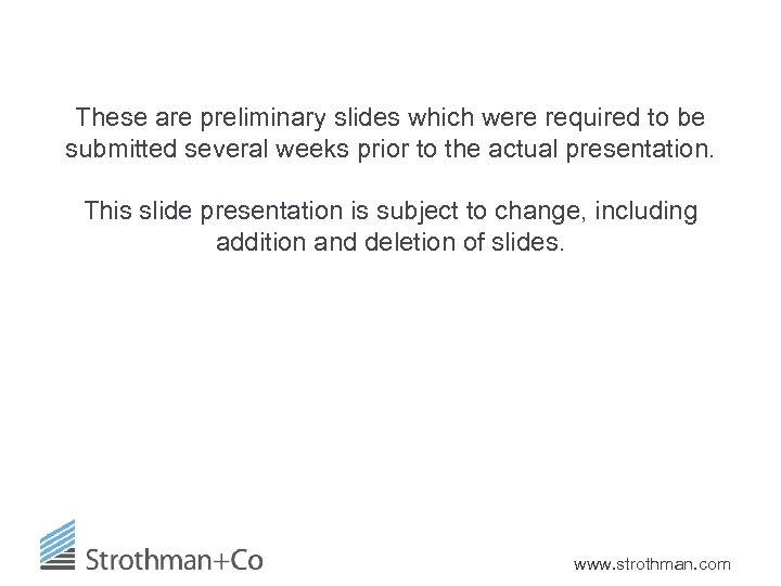 These are preliminary slides which were required to be submitted several weeks prior to