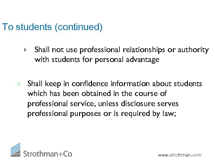 To students (continued) Ø Shall not use professional relationships or authority with students for