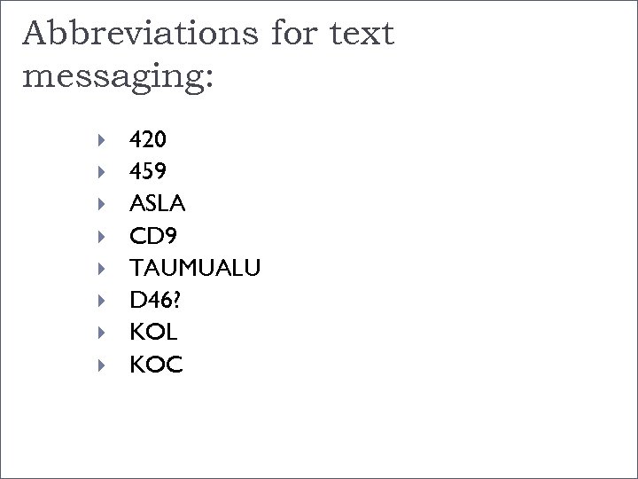 Abbreviations for text messaging: 420 459 ASLA CD 9 TAUMUALU D 46? KOL KOC