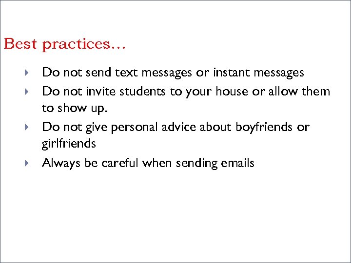 Best practices… Do not send text messages or instant messages Do not invite students