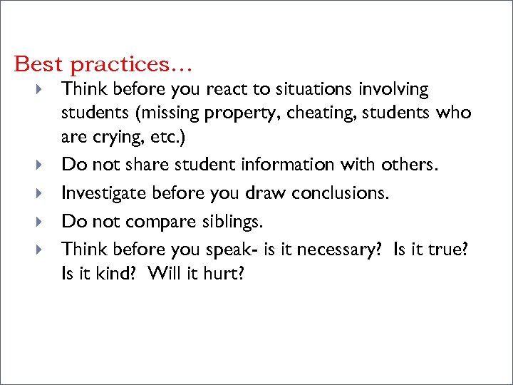 Best practices… Think before you react to situations involving students (missing property, cheating, students