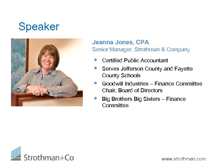 Speaker Jeanna Jones, CPA Senior Manager, Strothman & Company § § Certified Public Accountant
