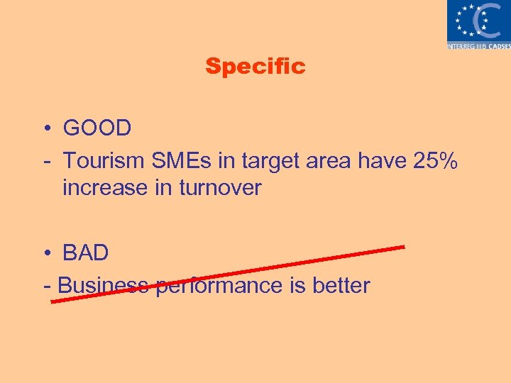 Specific • GOOD - Tourism SMEs in target area have 25% increase in turnover