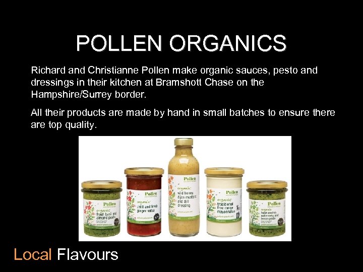 POLLEN ORGANICS Richard and Christianne Pollen make organic sauces, pesto and dressings in their