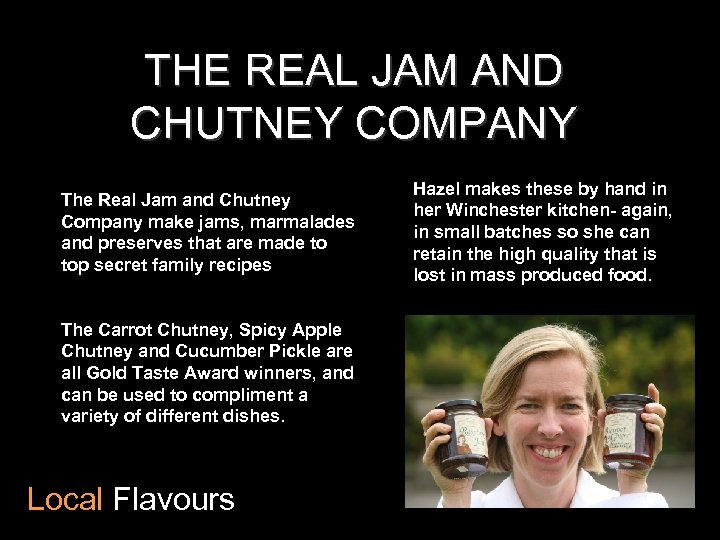 THE REAL JAM AND CHUTNEY COMPANY The Real Jam and Chutney Company make jams,