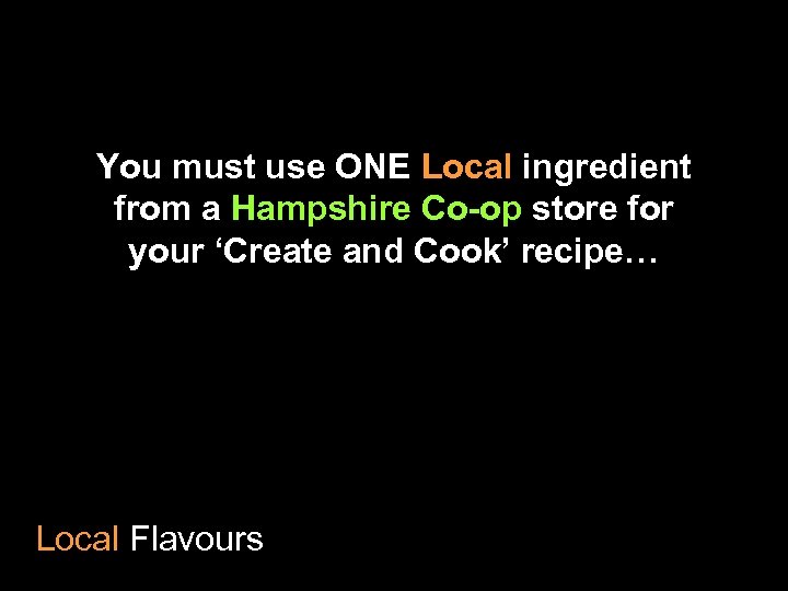 You must use ONE Local ingredient from a Hampshire Co-op store for your ‘Create