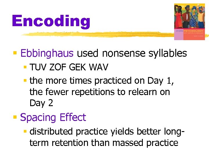 Encoding § Ebbinghaus used nonsense syllables § TUV ZOF GEK WAV § the more