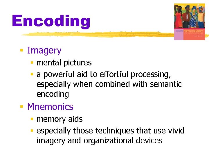 Encoding § Imagery § mental pictures § a powerful aid to effortful processing, especially