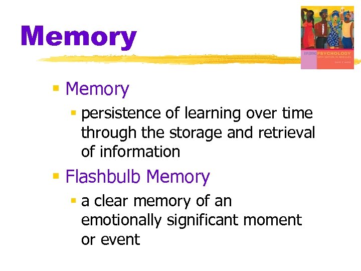 Memory § persistence of learning over time through the storage and retrieval of information