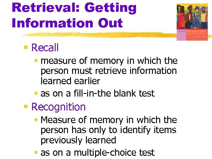 Retrieval: Getting Information Out § Recall § measure of memory in which the person