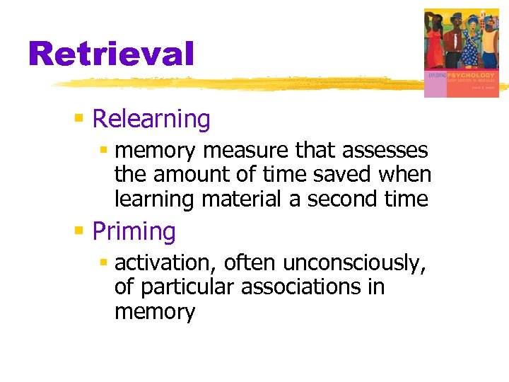 Retrieval § Relearning § memory measure that assesses the amount of time saved when