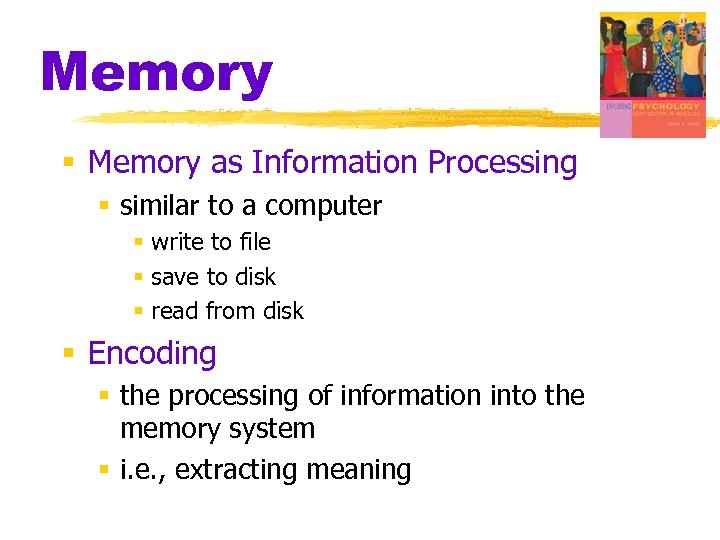 Memory § Memory as Information Processing § similar to a computer § write to