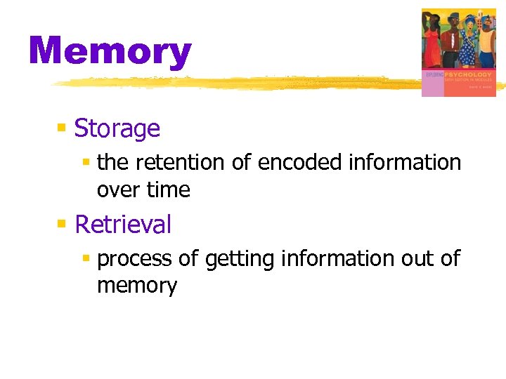 Memory § Storage § the retention of encoded information over time § Retrieval §