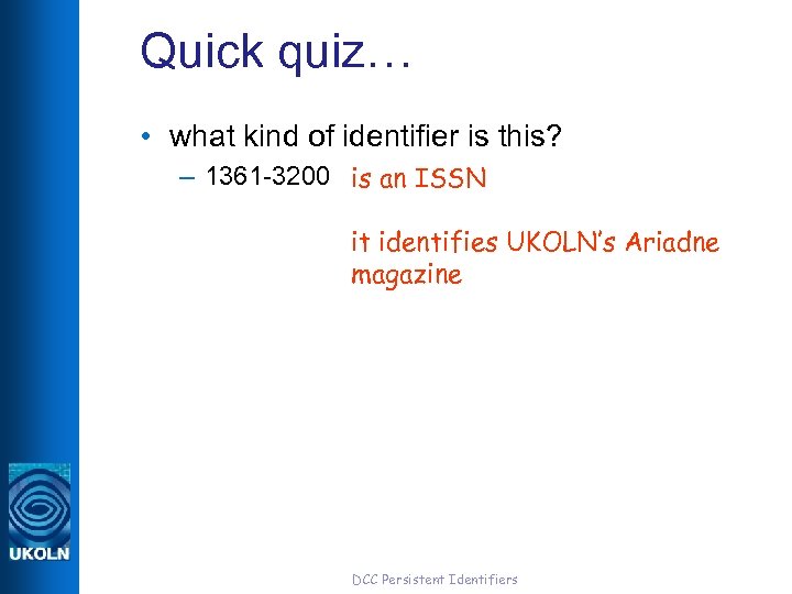 Quick quiz… • what kind of identifier is this? – 1361 -3200 is an