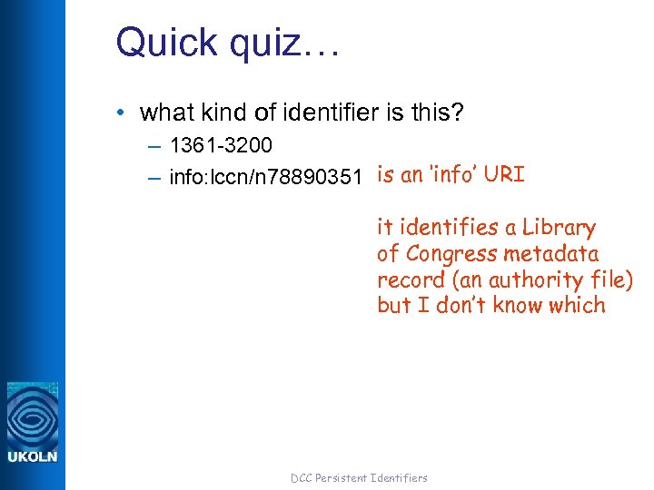 Quick quiz… • what kind of identifier is this? – 1361 -3200 – info: