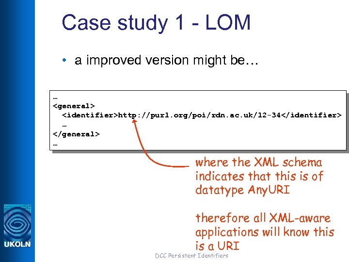 Case study 1 - LOM • a improved version might be… … <general> <identifier>http: